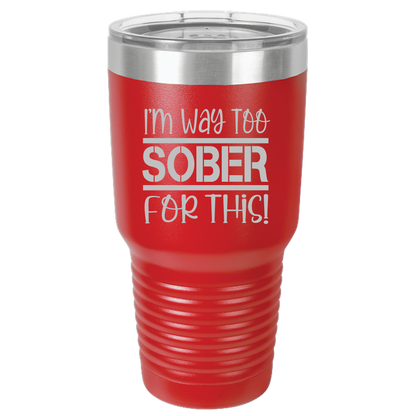 Tumbler with Lid, Stainless Steel Tumbler, Thermal Tumbler, Stainless Steel Cups, Insulated Tumbler, Way Too Sober- 30oz Laser Etched Tumbler - Mug Project