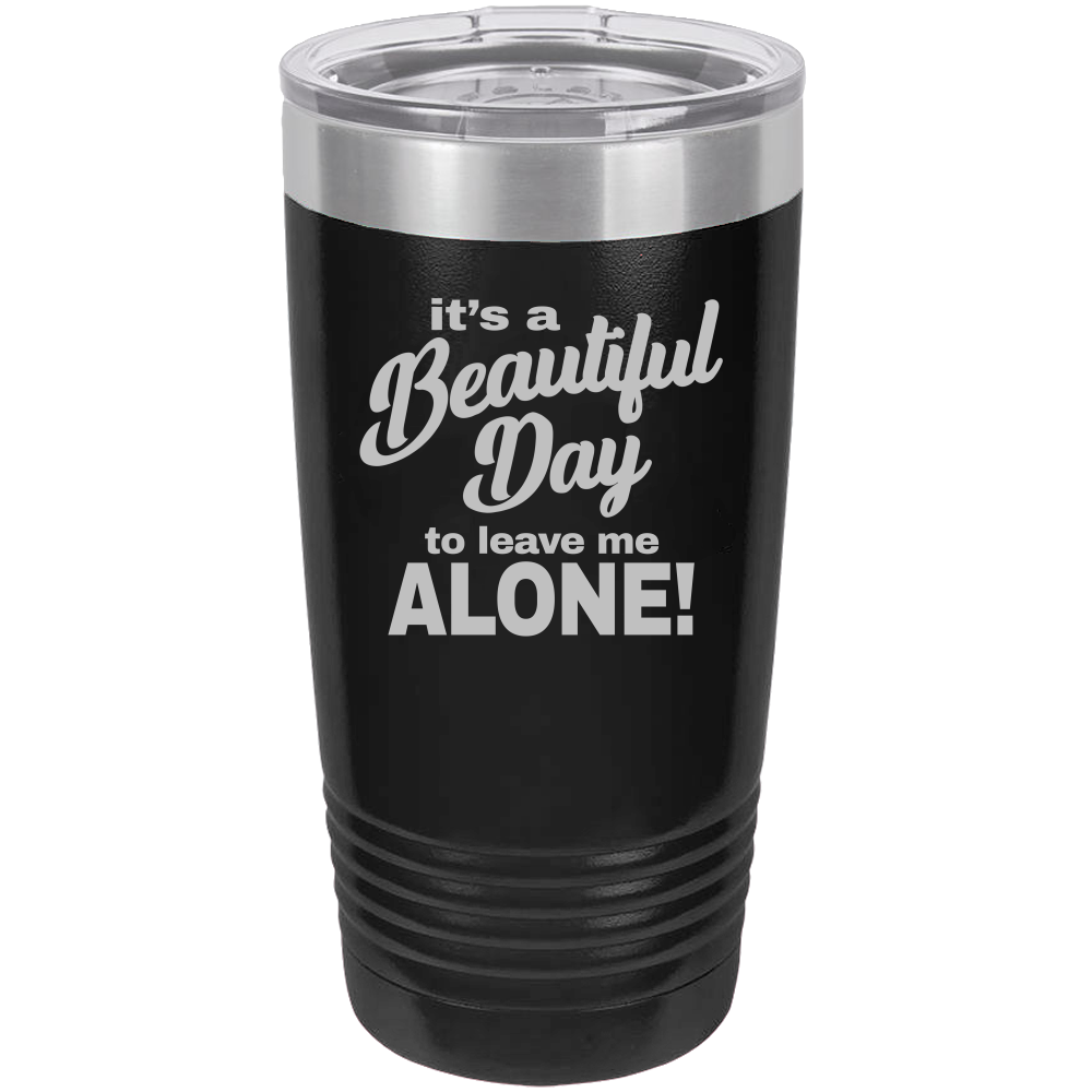 Beautiful Day - 20oz Laser Etched Tumbler - Mug Project | Funny Coffee Mugs, Unique Wine Tumblers & Gifts