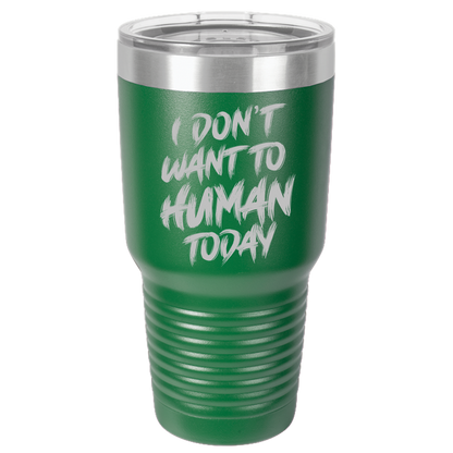 Insulated Tumbler, Insulated Tumbler with Lid, Stainless Steel Tumbler, Thermal Tumbler, Stainless Steel Cups, I Don't Want To Human - Mug Project