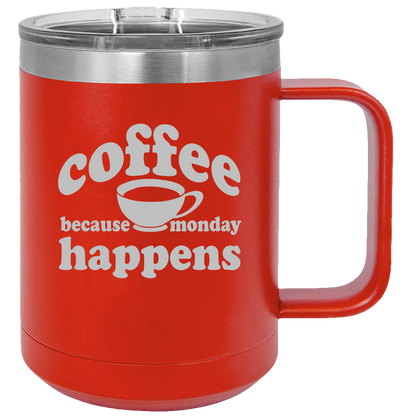 Because Monday Happens - Coffee Laser Etched Tumbler - Mug Project | Funny Coffee Mugs, Unique Wine Tumblers & Gifts