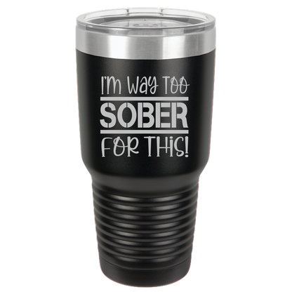 Tumbler with Lid, Stainless Steel Tumbler, Thermal Tumbler, Stainless Steel Cups, Insulated Tumbler, Way Too Sober- 30oz Laser Etched Tumbler - Mug Project