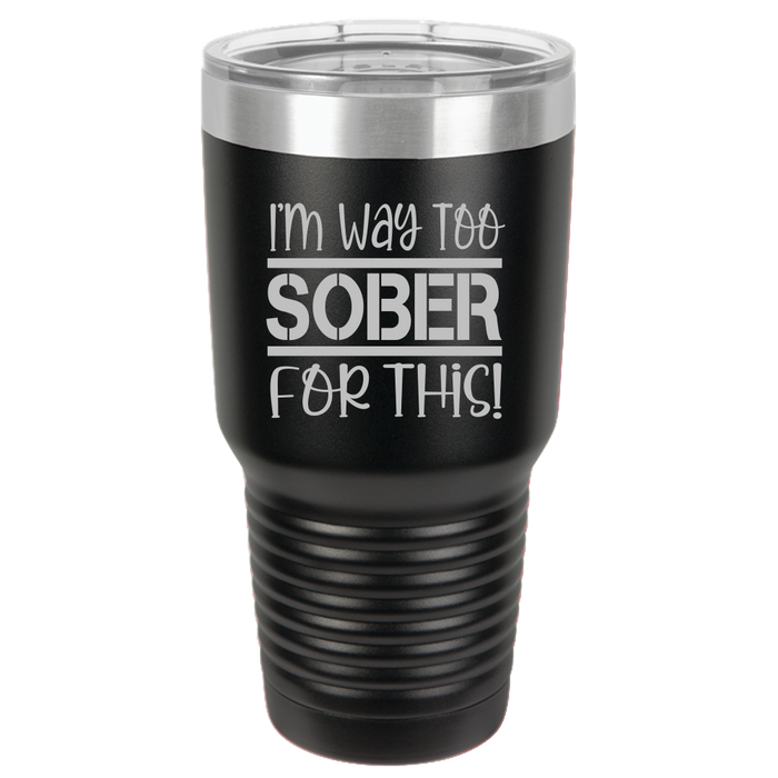 Tumbler with Lid, Stainless Steel Tumbler, Thermal Tumbler, Stainless Steel Cups, Insulated Tumbler, Way Too Sober- 30oz Laser Etched Tumbler - Mug Project