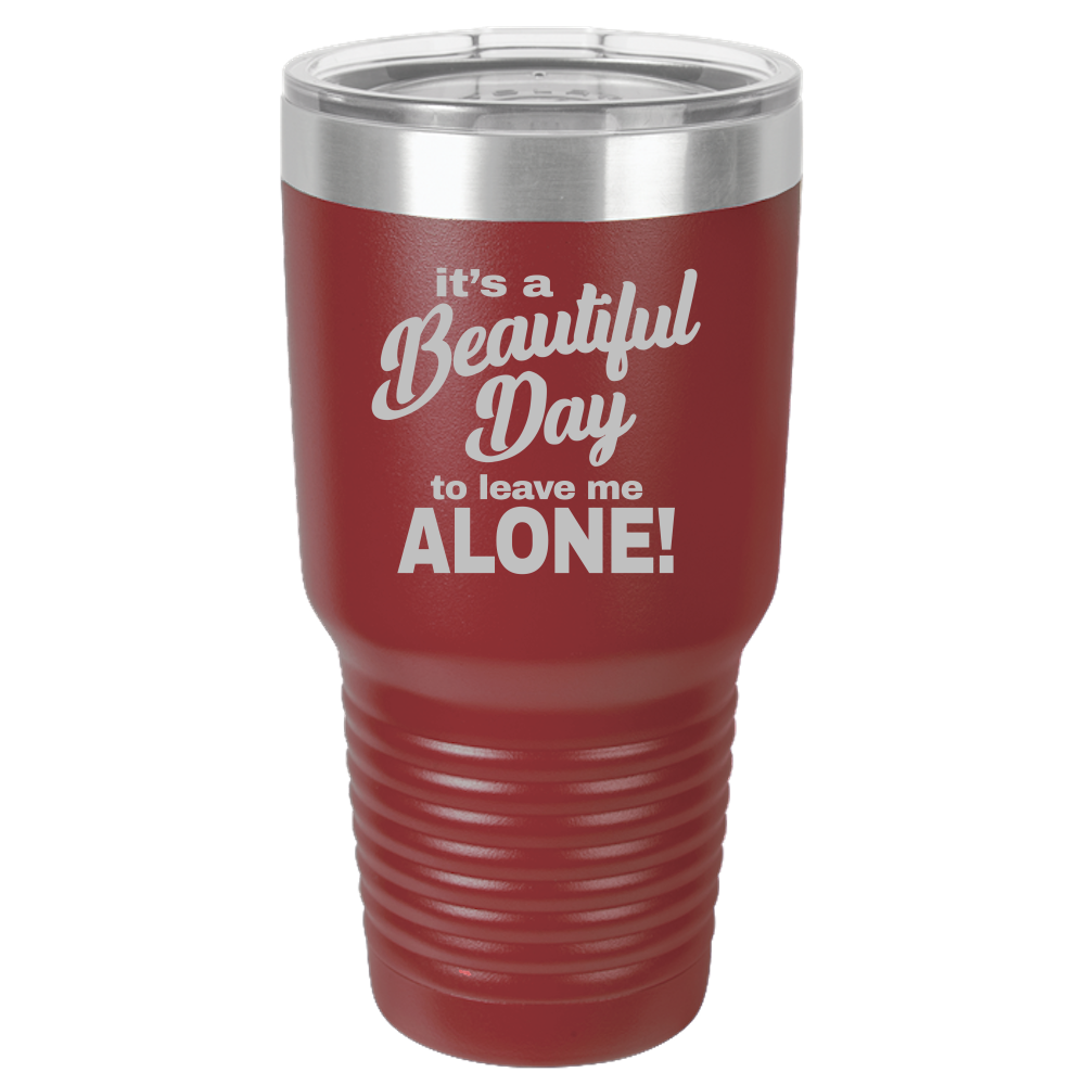 Beautiful Day - 30oz Laser Etched Tumbler - Mug Project | Funny Coffee Mugs, Unique Wine Tumblers & Gifts