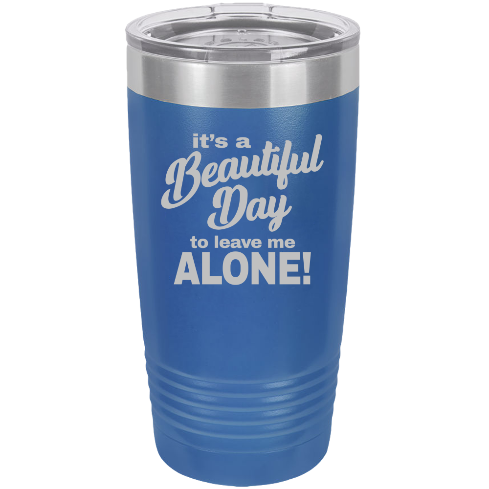 Beautiful Day - 20oz Laser Etched Tumbler - Mug Project | Funny Coffee Mugs, Unique Wine Tumblers & Gifts