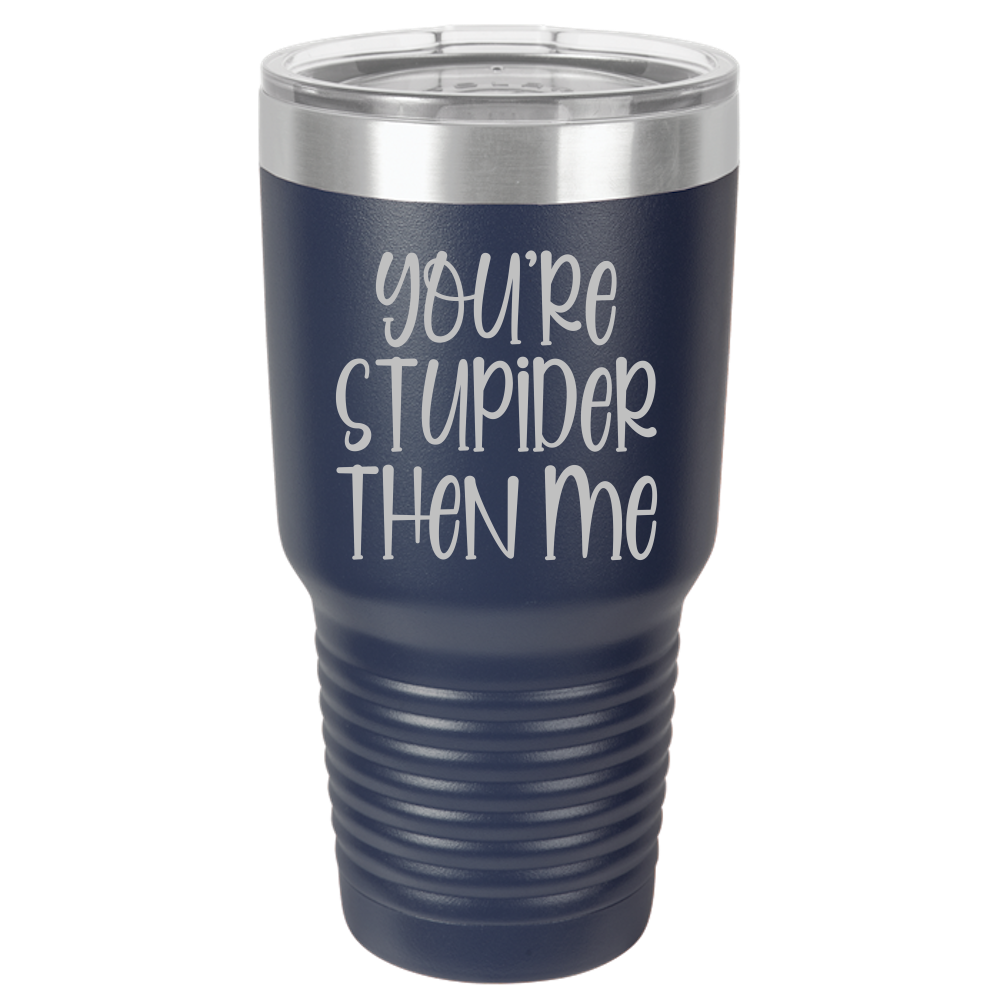 Tumbler with Lid, Stainless Steel Tumbler, Thermal Tumbler, Stainless Steel Cups, Insulated Tumbler, Stupider Than Me- 30oz Laser Etched Tumbler - Mug Project