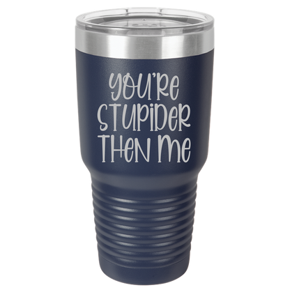 Tumbler with Lid, Stainless Steel Tumbler, Thermal Tumbler, Stainless Steel Cups, Insulated Tumbler, Stupider Than Me- 30oz Laser Etched Tumbler - Mug Project