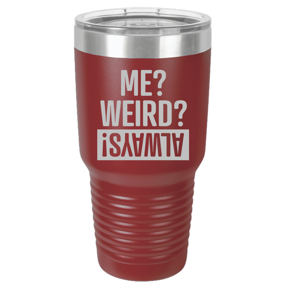 Tumbler with Lid, Stainless Steel Tumbler, Thermal Tumbler, Stainless Steel Cups, Insulated Tumbler, Me Weird Always - 30oz Laser Etched Tumbler - Mug Project