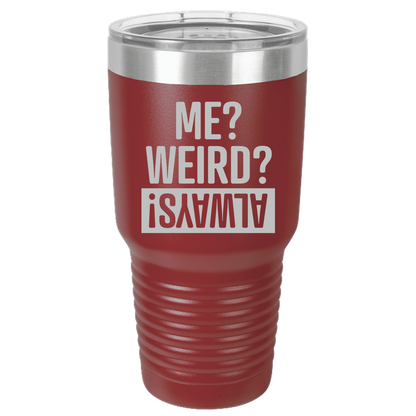 Tumbler with Lid, Stainless Steel Tumbler, Thermal Tumbler, Stainless Steel Cups, Insulated Tumbler, Me Weird Always - 30oz Laser Etched Tumbler - Mug Project