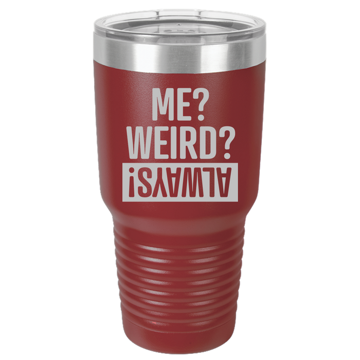 Tumbler with Lid, Stainless Steel Tumbler, Thermal Tumbler, Stainless Steel Cups, Insulated Tumbler, Me Weird Always - 30oz Laser Etched Tumbler - Mug Project