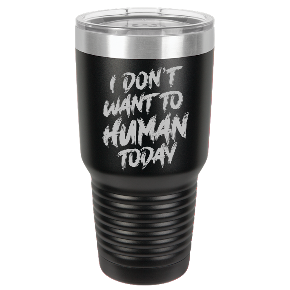 Insulated Tumbler, Insulated Tumbler with Lid, Stainless Steel Tumbler, Thermal Tumbler, Stainless Steel Cups, I Don't Want To Human - Mug Project