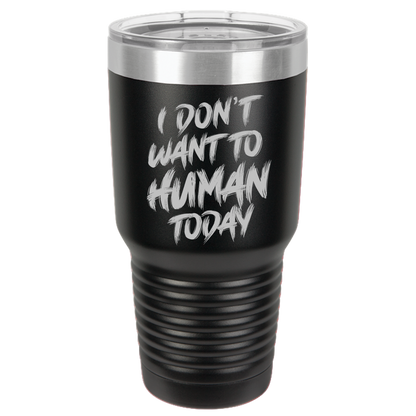 Insulated Tumbler, Insulated Tumbler with Lid, Stainless Steel Tumbler, Thermal Tumbler, Stainless Steel Cups, I Don't Want To Human - Mug Project