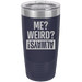 Insulated Tumbler, Insulated Tumbler with Lid, Stainless Steel Tumbler, Thermal Tumbler, Stainless Steel Cups, Me Weird? - Mug Project