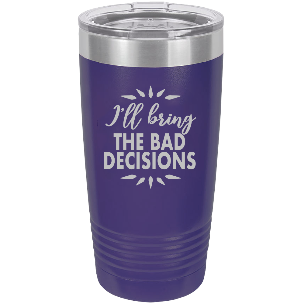 I'll bring the bad decisions Insulated Tumbler, Insulated Tumbler with Lid, Stainless Steel Tumbler, Thermal Tumbler, Stainless Steel Cups - Mug Project