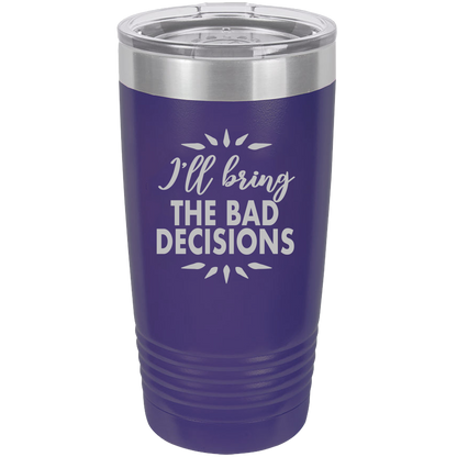 I'll bring the bad decisions Insulated Tumbler, Insulated Tumbler with Lid, Stainless Steel Tumbler, Thermal Tumbler, Stainless Steel Cups - Mug Project