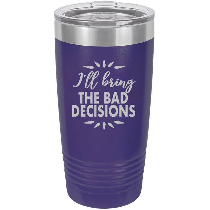 I'll bring the bad decisions Insulated Tumbler, Insulated Tumbler with Lid, Stainless Steel Tumbler, Thermal Tumbler, Stainless Steel Cups - Mug Project