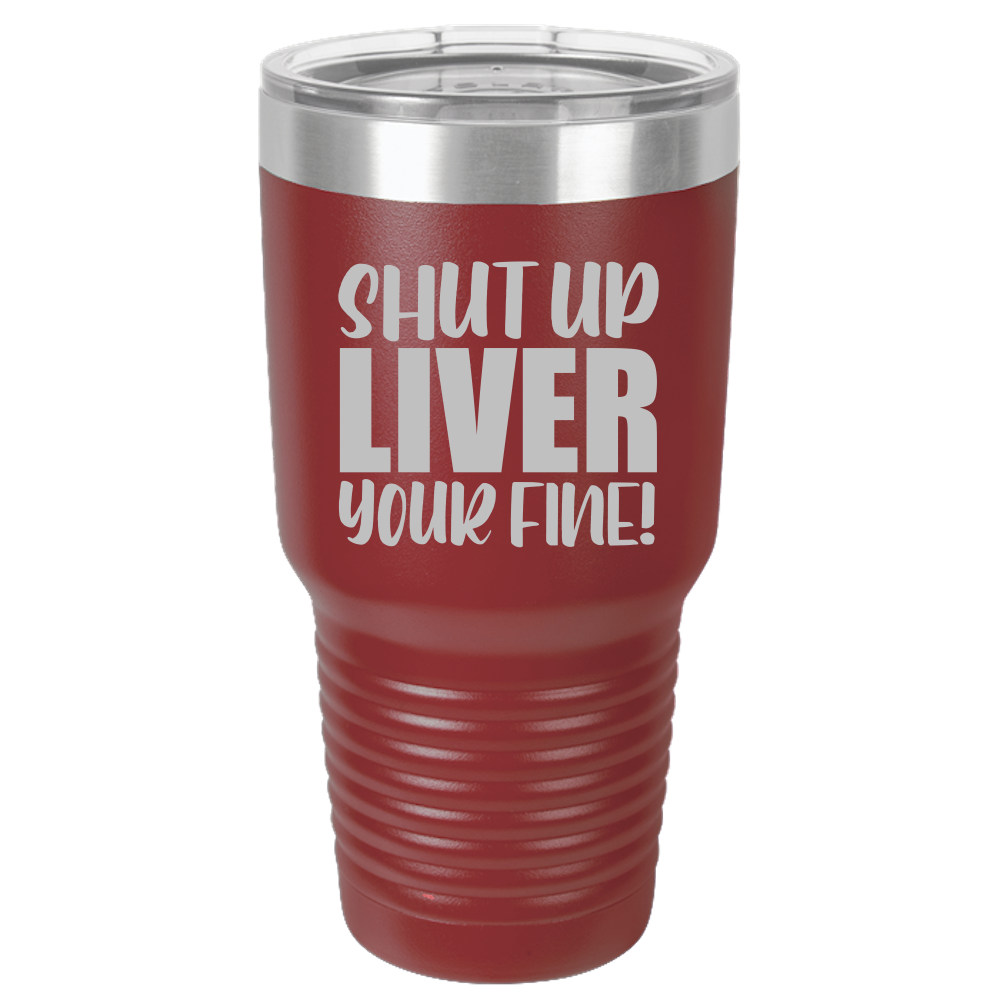 Tumbler with Lid, Stainless Steel Tumbler, Thermal Tumbler, Stainless Steel Cups, Insulated Tumbler, Shut Up Liver - 30oz Laser Etched Tumbler - Mug Project