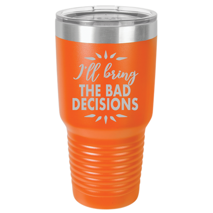 Bad Decisions - 30oz Laser Etched Tumbler - Mug Project | Funny Coffee Mugs, Unique Wine Tumblers & Gifts