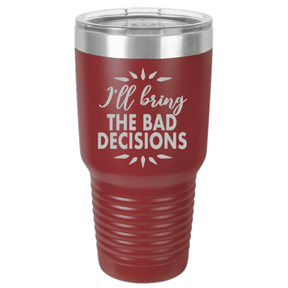 Bad Decisions - 30oz Laser Etched Tumbler - Mug Project | Funny Coffee Mugs, Unique Wine Tumblers & Gifts