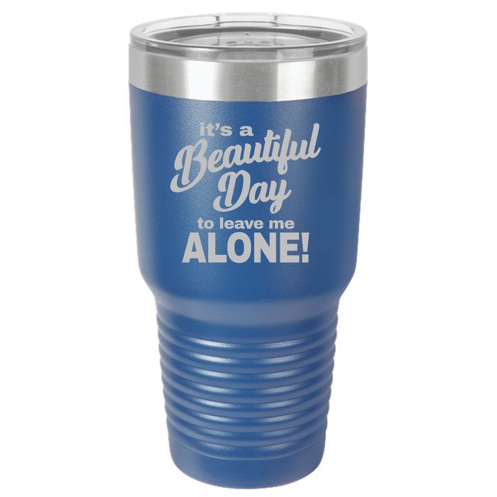 Beautiful Day - 30oz Laser Etched Tumbler - Mug Project | Funny Coffee Mugs, Unique Wine Tumblers & Gifts