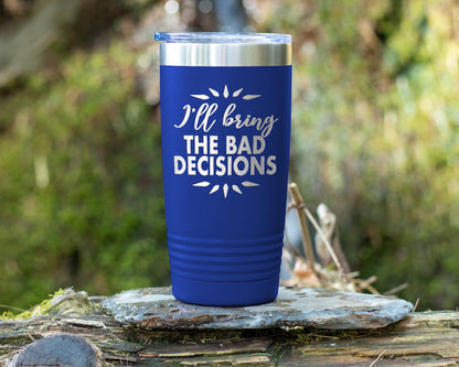 I'll bring the bad decisions Insulated Tumbler, Insulated Tumbler with Lid, Stainless Steel Tumbler, Thermal Tumbler, Stainless Steel Cups - Mug Project