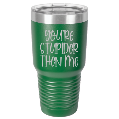 Tumbler with Lid, Stainless Steel Tumbler, Thermal Tumbler, Stainless Steel Cups, Insulated Tumbler, Stupider Than Me- 30oz Laser Etched Tumbler - Mug Project