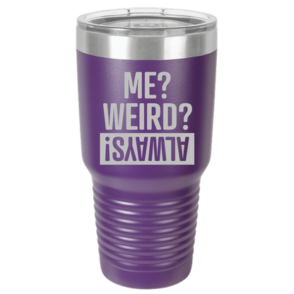 Tumbler with Lid, Stainless Steel Tumbler, Thermal Tumbler, Stainless Steel Cups, Insulated Tumbler, Me Weird Always - 30oz Laser Etched Tumbler - Mug Project