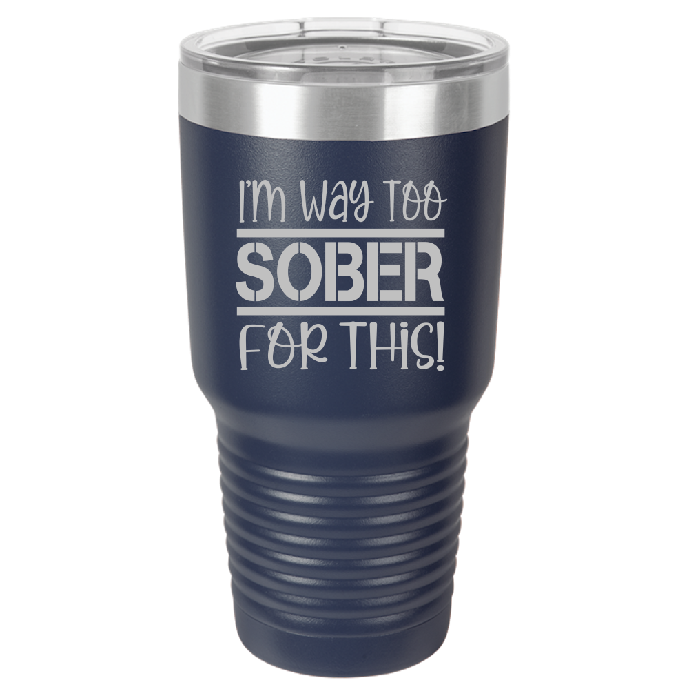 Tumbler with Lid, Stainless Steel Tumbler, Thermal Tumbler, Stainless Steel Cups, Insulated Tumbler, Way Too Sober- 30oz Laser Etched Tumbler - Mug Project