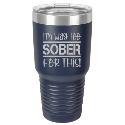 Tumbler with Lid, Stainless Steel Tumbler, Thermal Tumbler, Stainless Steel Cups, Insulated Tumbler, Way Too Sober- 30oz Laser Etched Tumbler - Mug Project