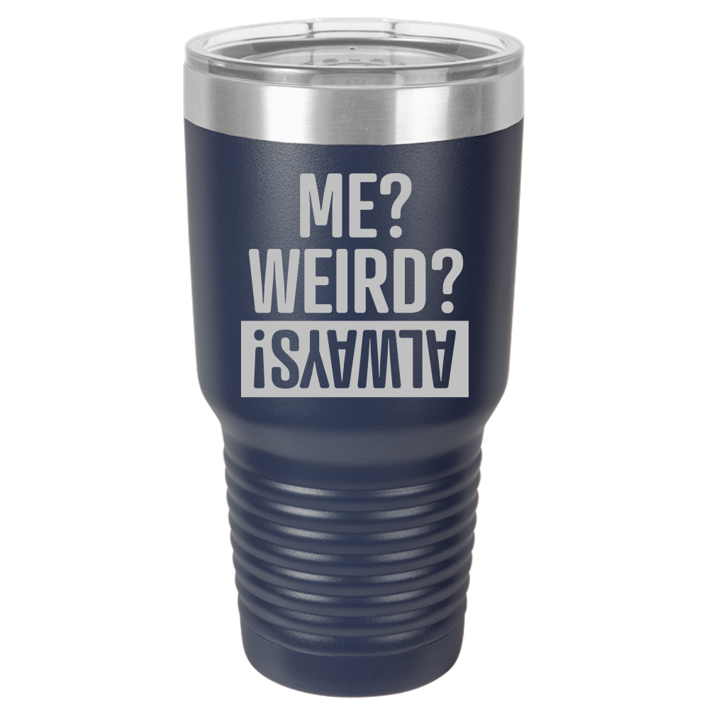 Tumbler with Lid, Stainless Steel Tumbler, Thermal Tumbler, Stainless Steel Cups, Insulated Tumbler, Me Weird Always - 30oz Laser Etched Tumbler - Mug Project