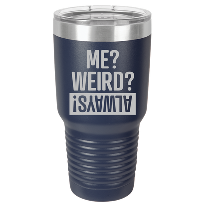 Tumbler with Lid, Stainless Steel Tumbler, Thermal Tumbler, Stainless Steel Cups, Insulated Tumbler, Me Weird Always - 30oz Laser Etched Tumbler - Mug Project