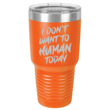 Insulated Tumbler, Insulated Tumbler with Lid, Stainless Steel Tumbler, Thermal Tumbler, Stainless Steel Cups, I Don't Want To Human - Mug Project