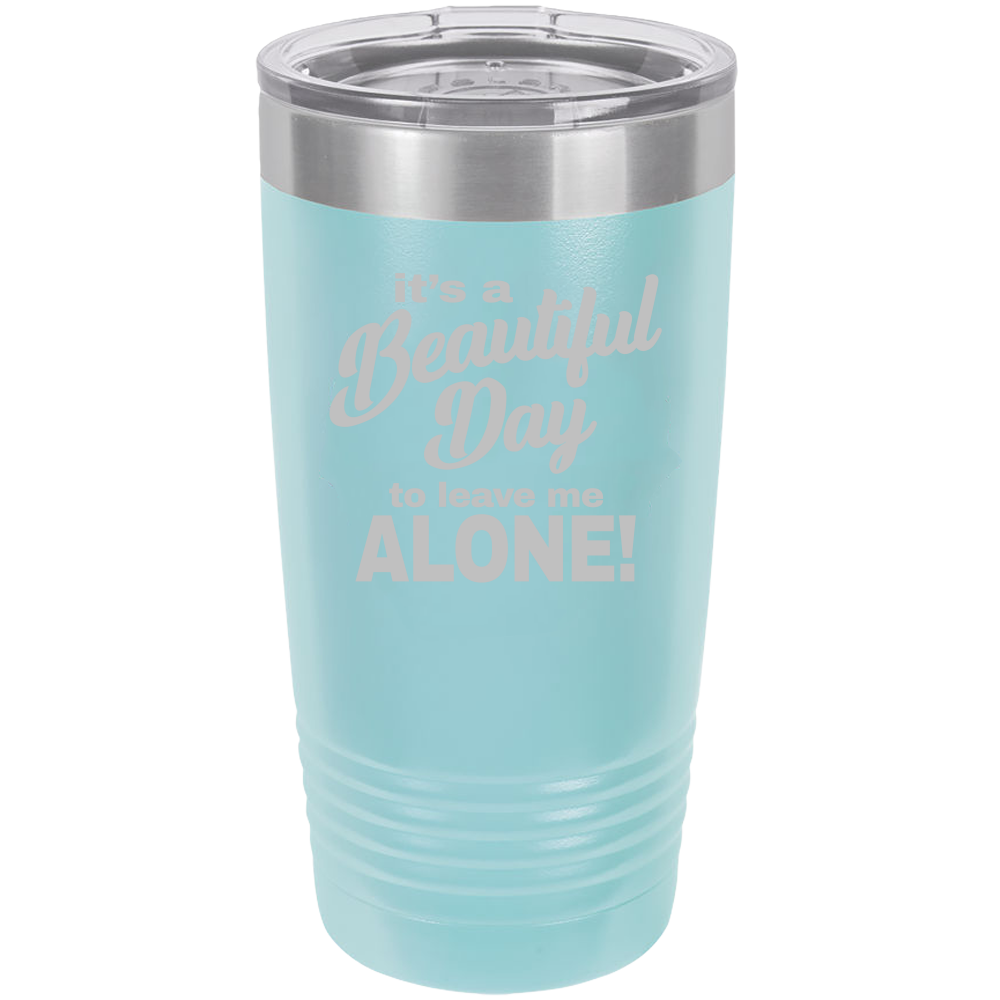 Beautiful Day - 20oz Laser Etched Tumbler - Mug Project | Funny Coffee Mugs, Unique Wine Tumblers & Gifts