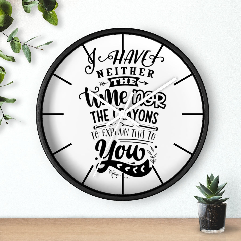 Wall clock, Home Decor Clock, Silent Clock, I Have Neither The Time Nor The Crayons - Mug Project