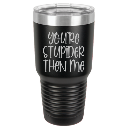 Tumbler with Lid, Stainless Steel Tumbler, Thermal Tumbler, Stainless Steel Cups, Insulated Tumbler, Stupider Than Me- 30oz Laser Etched Tumbler - Mug Project