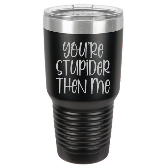 Tumbler with Lid, Stainless Steel Tumbler, Thermal Tumbler, Stainless Steel Cups, Insulated Tumbler, Stupider Than Me- 30oz Laser Etched Tumbler - Mug Project