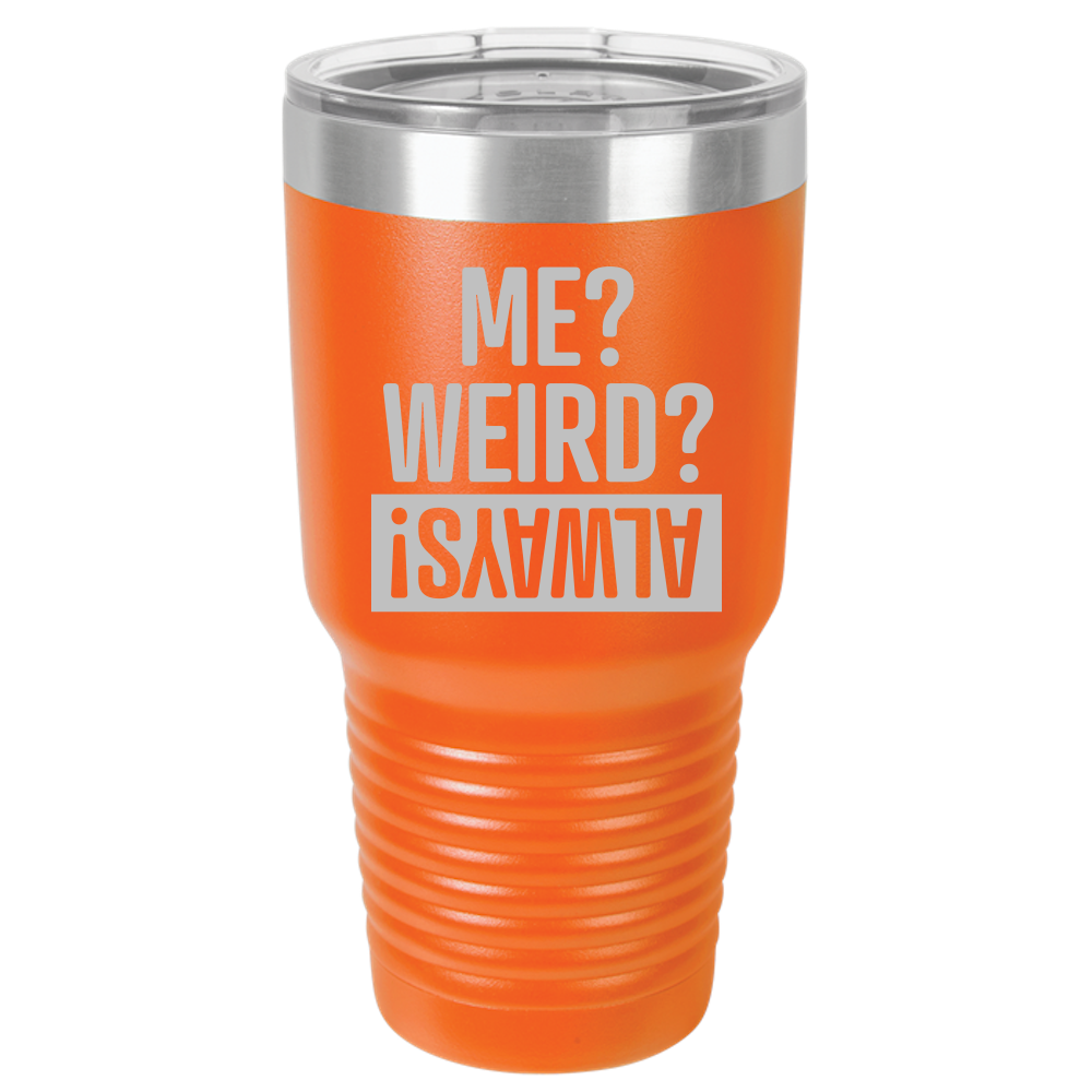 Tumbler with Lid, Stainless Steel Tumbler, Thermal Tumbler, Stainless Steel Cups, Insulated Tumbler, Me Weird Always - 30oz Laser Etched Tumbler - Mug Project