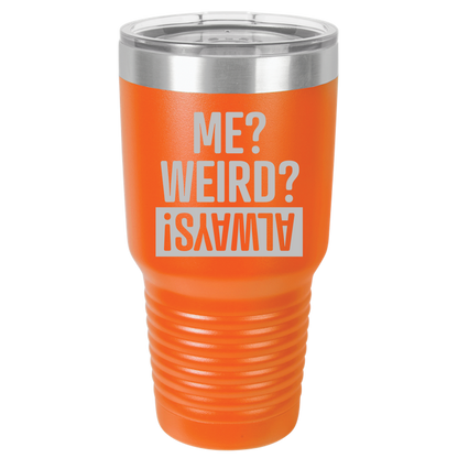 Tumbler with Lid, Stainless Steel Tumbler, Thermal Tumbler, Stainless Steel Cups, Insulated Tumbler, Me Weird Always - 30oz Laser Etched Tumbler - Mug Project