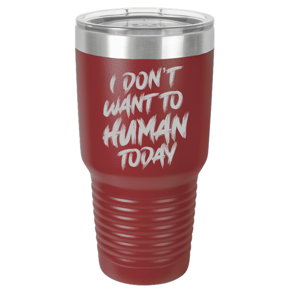 Insulated Tumbler, Insulated Tumbler with Lid, Stainless Steel Tumbler, Thermal Tumbler, Stainless Steel Cups, I Don't Want To Human - Mug Project