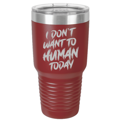 Insulated Tumbler, Insulated Tumbler with Lid, Stainless Steel Tumbler, Thermal Tumbler, Stainless Steel Cups, I Don't Want To Human - Mug Project